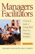 Managers as Facilitators: A Practical Guide to Getting Work Done in a Changing Workplace di Weaver edito da Berrett-Koehler