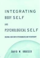 Integrating Body Self & Psychological Self di David W. Krueger edito da Taylor & Francis Ltd