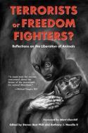 Terrorists or Freedom Fighters?: Reflections on the Liberation of Animals di Steven Best, Anthony J. Nocella edito da LANTERN BOOKS
