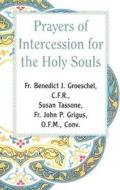 Prayer of Intercession for the Holy Souls di Susan Tassone, John P. Grigus, Benedict J. Groeschel edito da Our Sunday Visitor (IN)