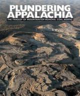 Plundering Appalachia: The Tragedy of Mountaintop-Removal Coal Mining di Tom Butler edito da EARTH AWARE EDITIONS
