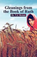 Gleanings From The Book Of Ruth di Dr T J Reiser edito da America Star Books