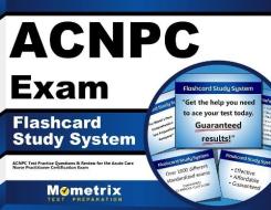 Acnpc Exam Flashcard Study System: Acnpc Test Practice Questions and Review for the Acute Care Nurse Practitioner Certification Exam di Acnpc Exam Secrets Test Prep Team edito da Mometrix Media LLC