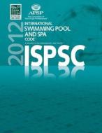 2012 International Swimming Pool and Spa Code di International Code Council edito da International Code Council