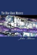 The Blue Ghost Mystery di John Blaine edito da Readaclassic.com