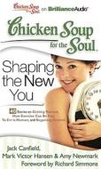 Chicken Soup for the Soul: Shaping the New You - 40 Stories on Getting Started, How Exercise Can Be Fun, to Err Is Human, and Regaining Control di Jack Canfield, Canfield Mark Victor Hansen &. Amy Newma, Jack Canfield Mark Victor Hansen and Amy edito da Brilliance Corporation