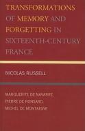 Transformations Of Memory And Forgetting In Sixteenth-century France di Nicolas Russell edito da University Of Delaware Press