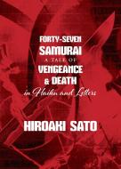Forty-Seven Samurai: A Tale of Vengeance & Death in Haiku and Letters di Hiroaki Sato edito da STONE BRIDGE PR