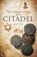 The Four Gates Of The Citadel di John Terry edito da Tate Publishing & Enterprises
