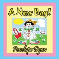 A New Bag! di Penelope Dyan edito da Bellissima Publishing LLC