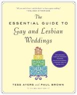 The Essential Guide to Gay and Lesbian Weddings di Tess Ayers, Paul Brown edito da The Experiment