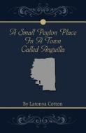 A Small Peyton Place In A Town Called Anguilla di Latonya Cotton edito da Page Publishing, Inc.