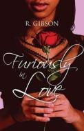 Furiously In Love di R Gibson edito da America Star Books
