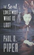 The Soul Loves Most What Is Lost di Paul S Piper edito da Book View Cafe