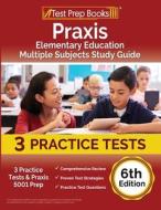 Praxis Elementary Education Multiple Subjects Study Guide di Rueda Joshua Rueda edito da Windham Press