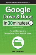 Google Drive & Docs In 30 Minutes di Ian Lamont edito da IN 30 MINUTES Guides