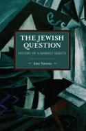 The Jewish Question: History of a Marxist Debate di Enzo Traverso edito da HAYMARKET BOOKS