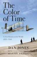 The Color of Time: A New History of the World: 1850-1960 di Dan Jones edito da PEGASUS BOOKS