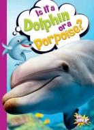 Is It a Dolphin or a Porpoise? di Gail Terp edito da BLACK RABBIT BOOKS