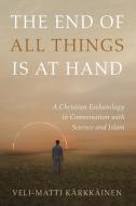 The End of All Things Is at Hand di Veli-Matti Kärkkäinen edito da Cascade Books