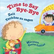 Time to Say Bye-Bye: Zeit Tschüss Zu Sagen: Babl Children's Books in German and English di Maryann Cocca-Leffler edito da Babl Books, Incorporated