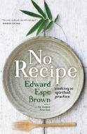 No Recipe di Edward Espe Brown edito da Sounds True Inc