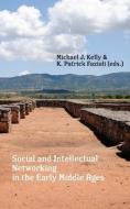 Social and Intellectual Networking in the Early Middle Ages di Michael J. Kelly edito da PUNCTUM BOOKS