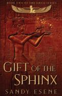Gift Of The Sphinx di SANDY ESENE edito da Lightning Source Uk Ltd