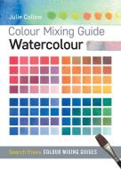 Colour Mixing Guide: Watercolour di Julie Collins edito da Search Press Ltd