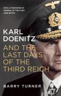 Karl Doenitz and the Last Days of the Third Reich di Barry Turner edito da Icon Books Ltd