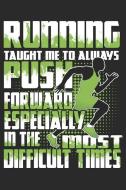 Running Taught Me to Always Push Forward Especially in the Most Difficult Times: Running Journal Lined Paper di Happytails Stationary edito da INDEPENDENTLY PUBLISHED