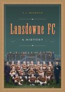 Lansdowne FC: A History di Charles Ivar Mcgrath edito da FOUR COURTS PR
