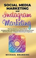 Social Media Marketing and Instagram Marketing di Michael Branding edito da My Publishing Empire ltd