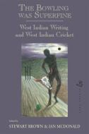 Bowling Was Superfine, the PB: West Indian Writing and West Indian Cricket di Stewart Brown, Ian Mcdonald edito da PEEPAL TREE PR