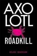 Axolotl Roadkill di Helene Hegemann edito da Little, Brown Book Group