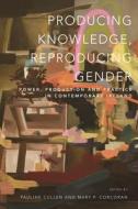 Producing Knowledge, Reproducing Gender edito da University College Dublin Press