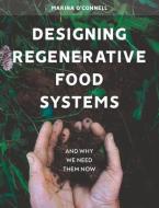 Designing Regenerative Food Systems di Marina O'Connell edito da Hawthorn Press