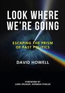 Look Where We're Going di David Howell edito da Unicorn Publishing Group