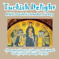 Turkish Delight--A Kid's Guide To Istanbul, Turkey di Penelope Dyan edito da Bellissima Publishing LLC