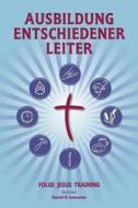 Training Radical Leaders - Leader - German Edition: A Manual to Train Leaders in Small Groups and House Churches to Lead Church-Planting Movements di Daniel B. Lancaster edito da T4t Press