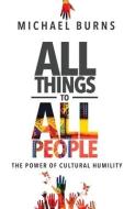 All Things to All People di Michael Burns edito da LIGHTNING SOURCE INC
