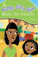 The Little City Girl Meets the Suburbs di Stephanie Campbell edito da Yorkshire Publishing