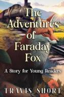 The Adventures of Faraday Fox di Travis Short edito da Publish Authority