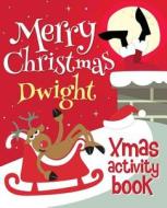 Merry Christmas Dwight - Xmas Activity Book: (Personalized Children's Activity Book) di Xmasst edito da Createspace Independent Publishing Platform