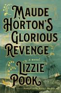 Maude Horton's Glorious Revenge di Lizzie Pook edito da SIMON & SCHUSTER