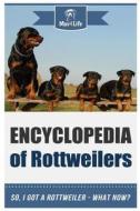 Encyclopedia of Rottweilers: So, I Got a Rottweiler What Now? di Mav4life edito da Createspace Independent Publishing Platform