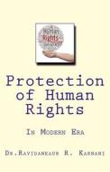 Protection of Human Rights: In Modern Era di Dr Ravidankaur Rahul Karnani edito da Createspace Independent Publishing Platform