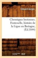Chroniques Bretonnes. Fontenelle, Histoire de la Ligue En Bretagne, (Éd.1844) di Edouard Gorges edito da Hachette Livre - Bnf