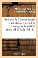 Itin raire de Constantinople La Mecque, Extrait de l'Ouvrage Turc Intitul Kitab Menassik El-Hadj di Moh Ammad Ad B Ibn M-A edito da Hachette Livre - BNF