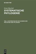 Systematische Phylogenie der Protisten und Pflanzen di Ernst Haeckel edito da De Gruyter